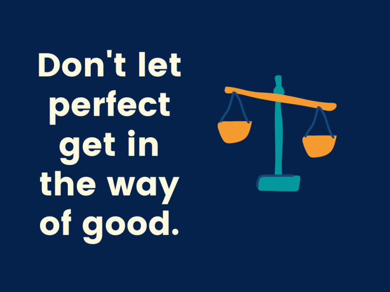 "Don't let perfect get in the way of good." with an icon of a scale. 